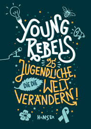 Young Rebels. 25 Jugendliche, die die Welt verändern!